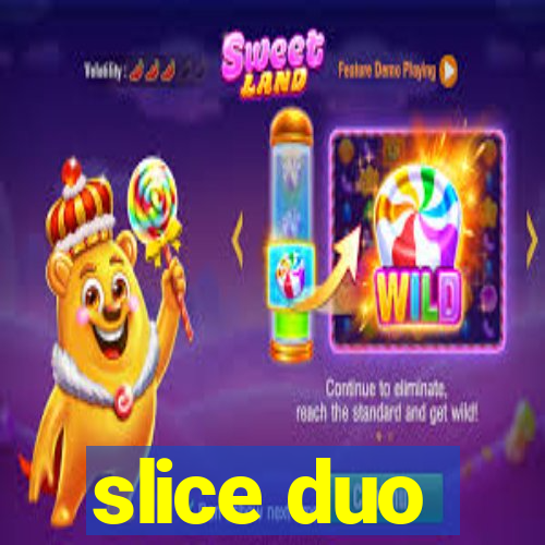 slice duo