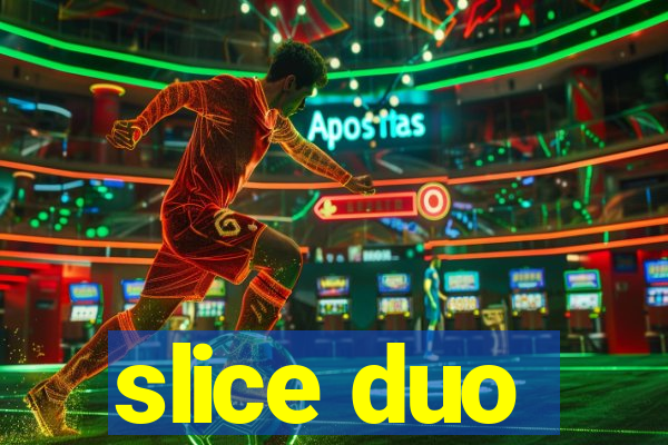 slice duo