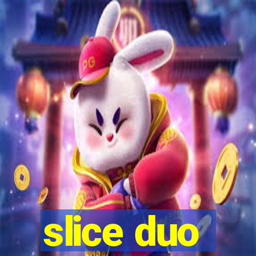 slice duo