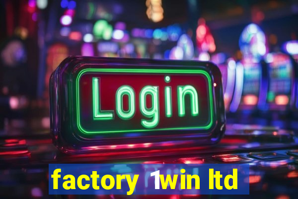 factory 1win ltd