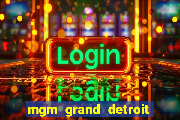 mgm grand detroit casino hotel