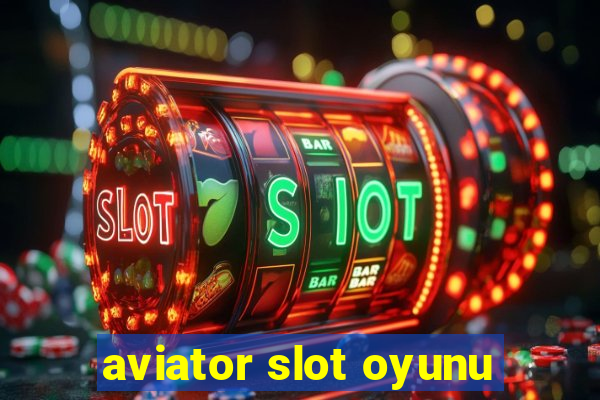 aviator slot oyunu