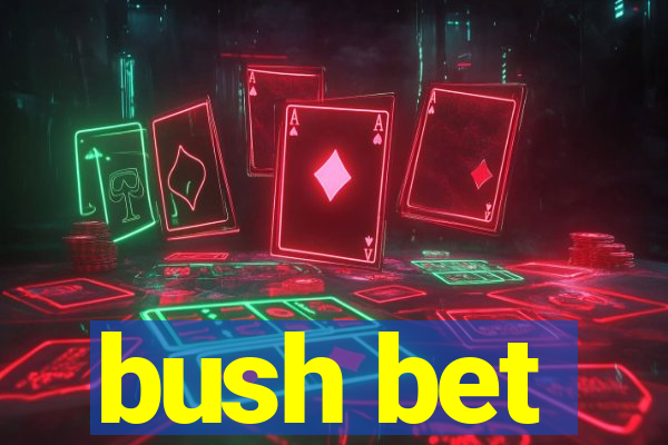 bush bet