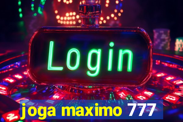 joga maximo 777