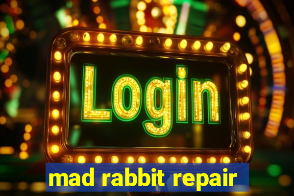 mad rabbit repair