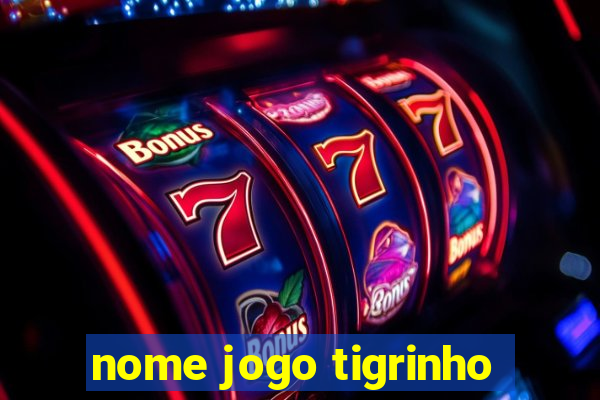 nome jogo tigrinho