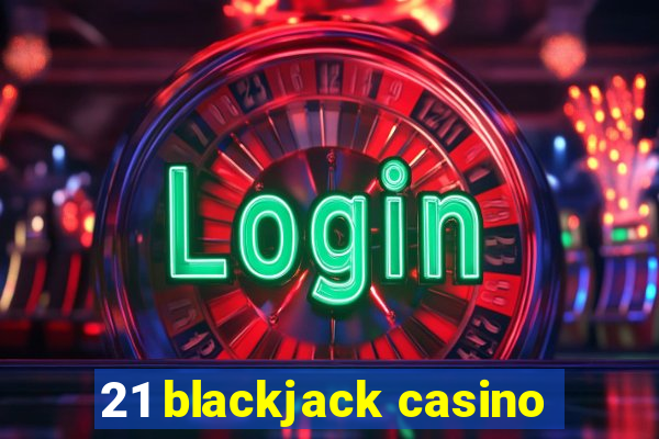 21 blackjack casino