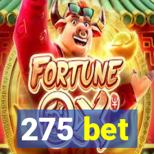 275 bet