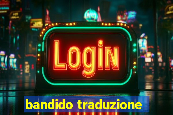 bandido traduzione