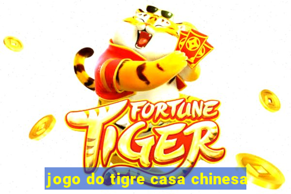 jogo do tigre casa chinesa