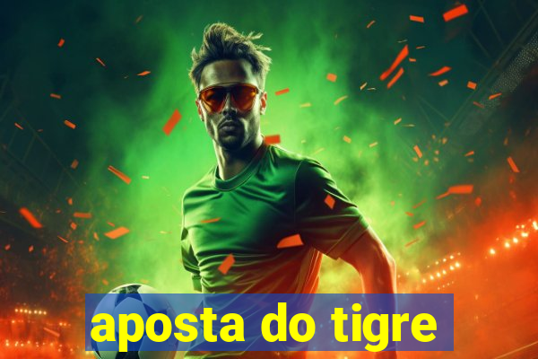 aposta do tigre