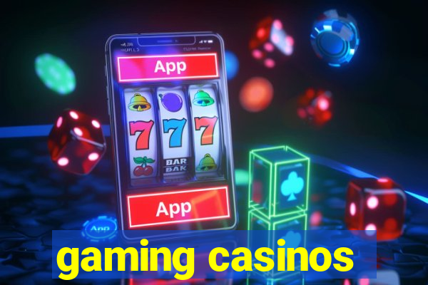 gaming casinos