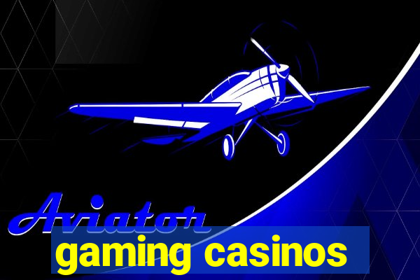 gaming casinos