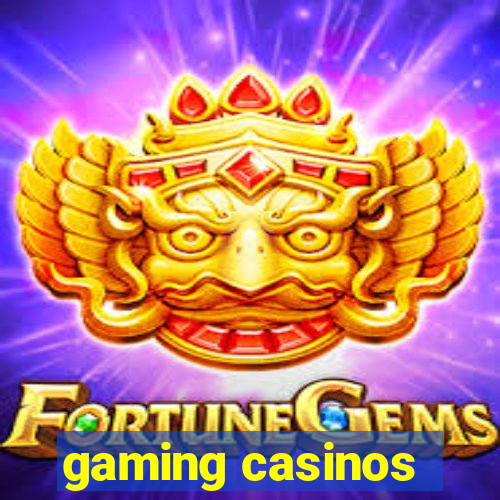 gaming casinos