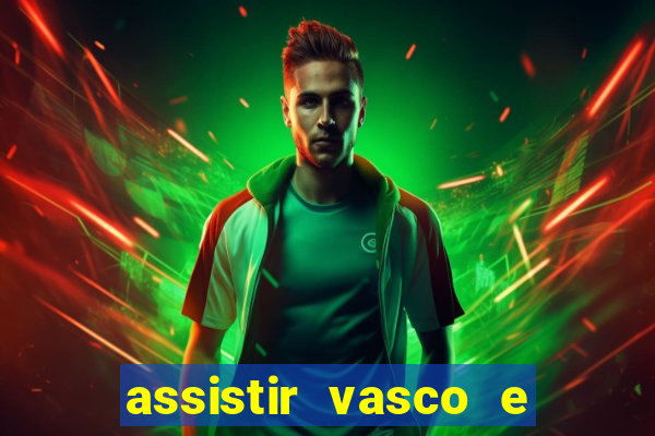 assistir vasco e internacional online