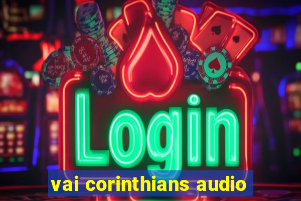 vai corinthians audio