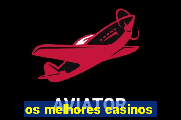 os melhores casinos