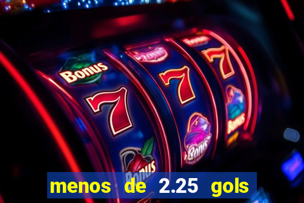 menos de 2.25 gols o que significa