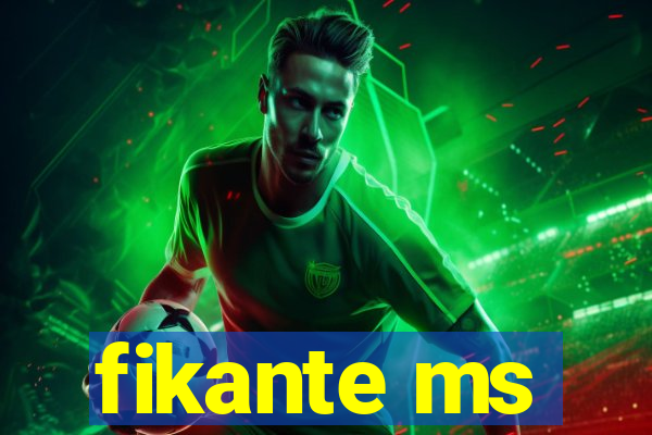 fikante ms