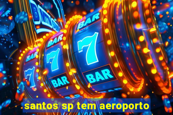 santos sp tem aeroporto