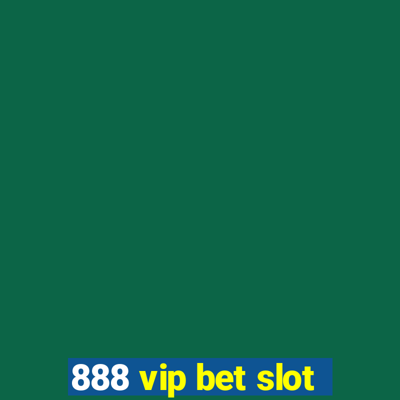 888 vip bet slot