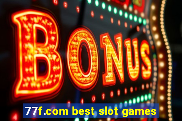 77f.com best slot games