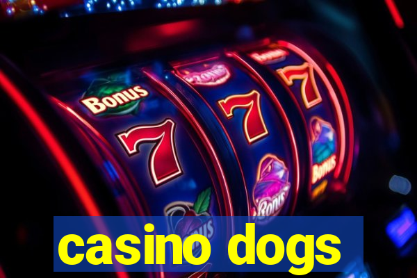 casino dogs