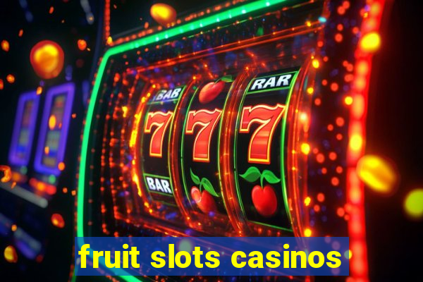 fruit slots casinos