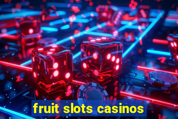 fruit slots casinos