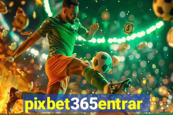 pixbet365entrar