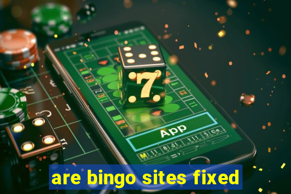 are bingo sites fixed