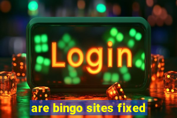 are bingo sites fixed