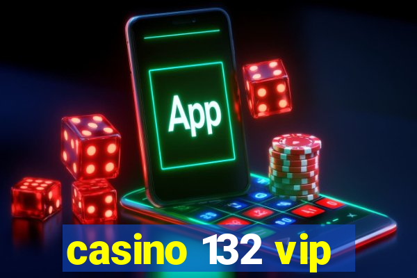 casino 132 vip