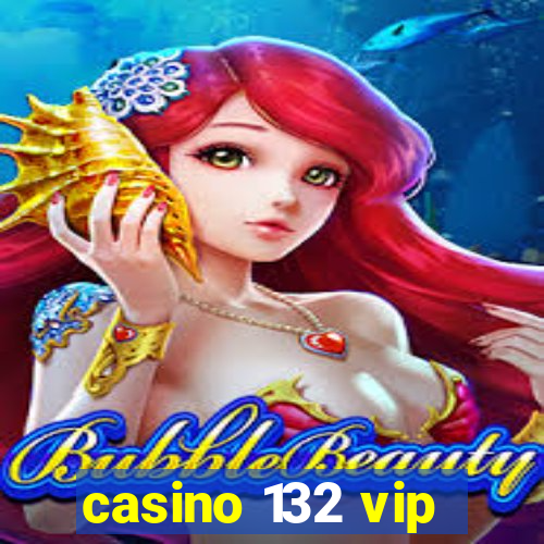 casino 132 vip