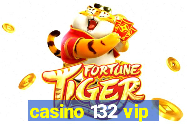 casino 132 vip