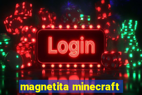 magnetita minecraft