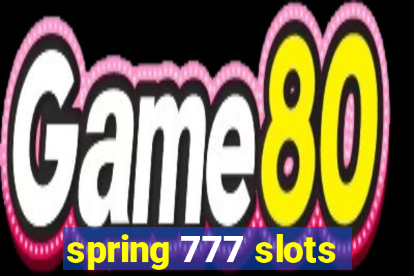 spring 777 slots