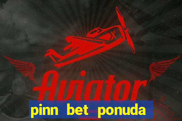 pinn bet ponuda dana fudbal