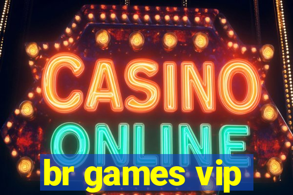 br games vip