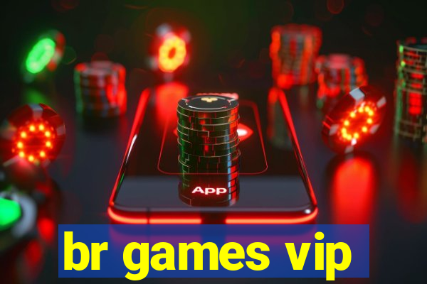 br games vip