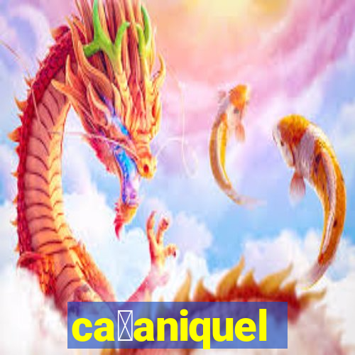 ca莽aniquel