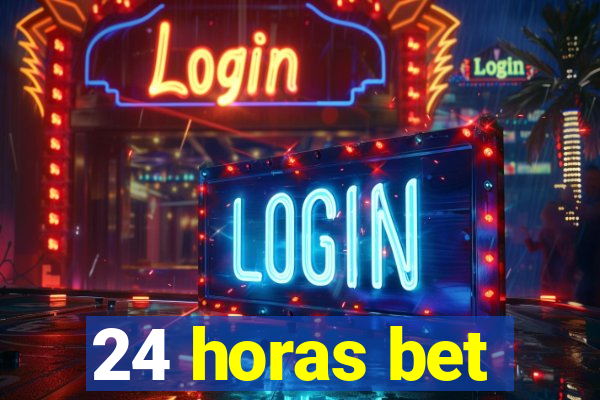 24 horas bet