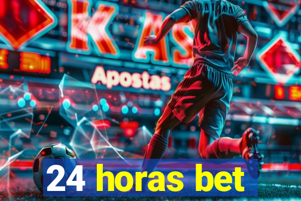 24 horas bet