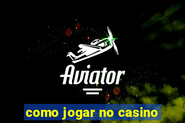 como jogar no casino