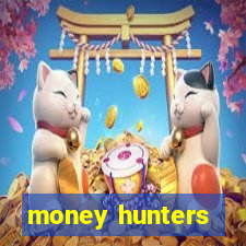 money hunters