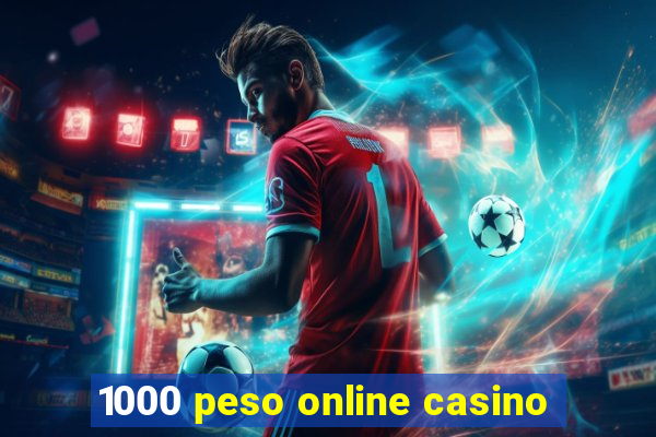 1000 peso online casino