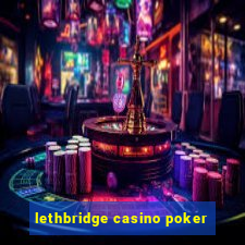 lethbridge casino poker