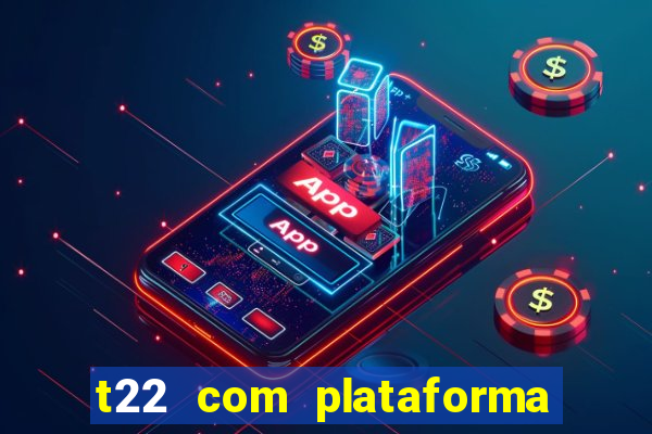 t22 com plataforma de jogos