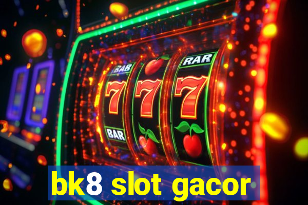 bk8 slot gacor