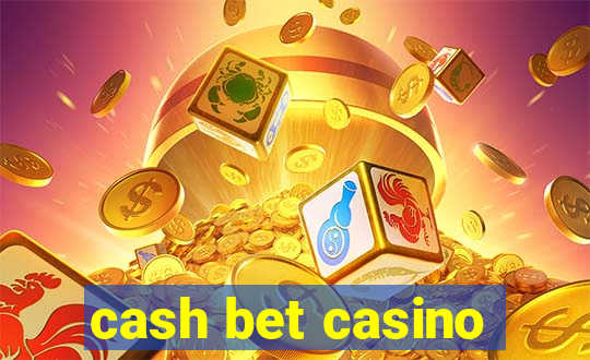 cash bet casino